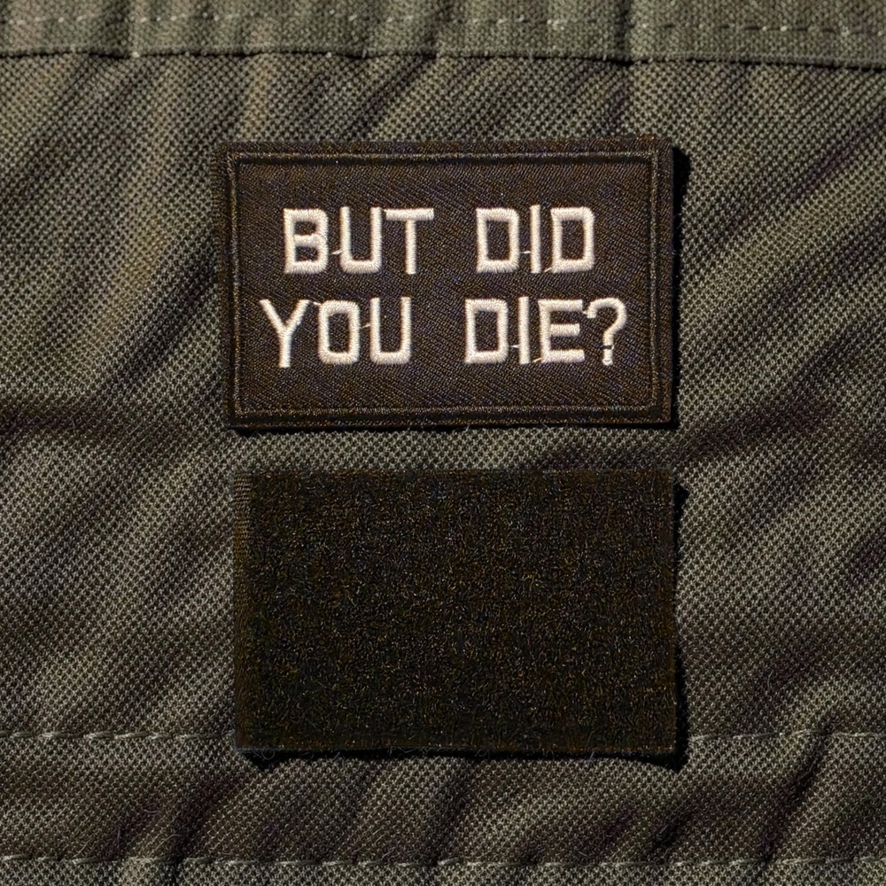 But Did You Die Morale Patch Tactical Hook and Loop Embroidered Funny BlackWhite
